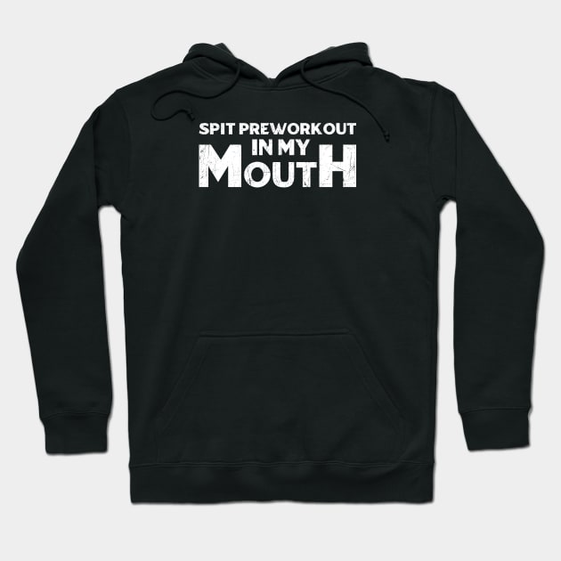 Spit preworkout in my mouth Hoodie by dentikanys